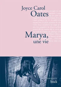 Joyce Carol Oates - Marya une vie